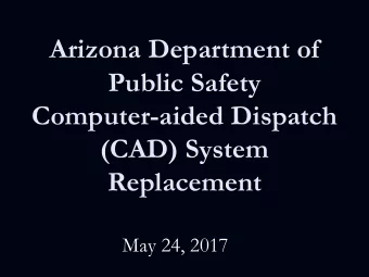 Arizona Department of  Public Safety  Computer-aided Dispatch  (CAD) System  Replacement  May 24,