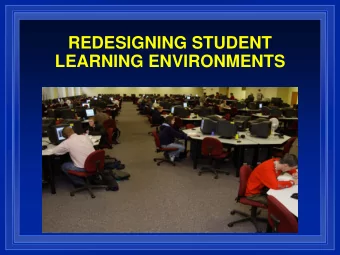 REDESIGNING STUDENT  LEARNING ENVIRONMENTS TODAYS DISCUSSION  Overview of the Methodology and