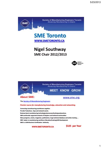 SME Toronto  WWW.SMETORONTO.CA  Nigel Southway  SME Chair 2012/2013  MEET KNOW GROW  About SME: