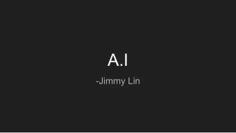 A.I  -Jimmy Lin  What is A.I?  -A.I stands for Artificial Intelligence, a term that  means how a