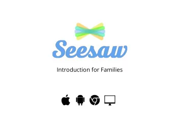Introduction for Families  Seesaw is a new way were sharing what your  child is learning at