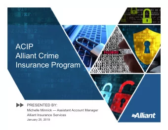ACIP  Alliant Crime  Insurance Program  PRESENTED BY:  Michelle Minnick  Assistant Account