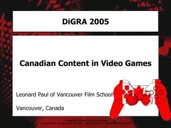 DiGRA 2005  Canadian Content in Video Games  Leonard Paul of Vancouver Film School  Vancouver,