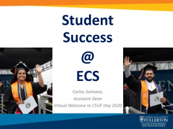 Student  Success  @  ECS  Carlos Santana,  Assistant Dean  Virtual Welcome to CSUF Day 2020
