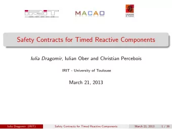 Safety Contracts for Timed Reactive Components Iulia Dragomir , Iulian Ober and Christian Percebois