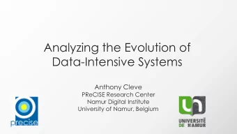 Analyzing the Evolution of  Data-Intensive Systems  Anthony Cleve  PReCISE Research Center  Namur