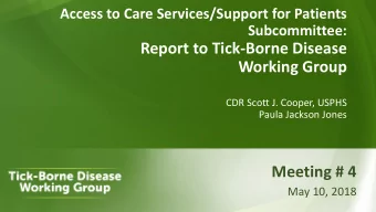 Report to Tick-Borne Disease  Working Group  CDR Scott J. Cooper, USPHS  Paula Jackson Jones