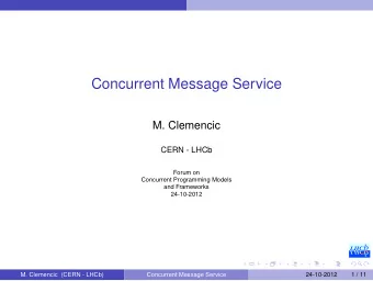 Concurrent Message Service  M. Clemencic  CERN - LHCb  Forum on  Concurrent Programming Models  and