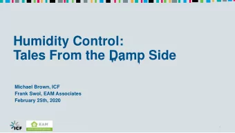 Humidity Control:  Tales From the Damp Side  Michael Brown, ICF  Frank Swol, EAM Associates
