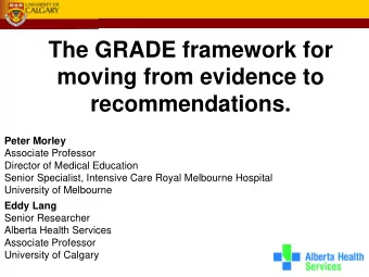 The GRADE framework for  moving from evidence to recommendations.  Peter Morley  Associate