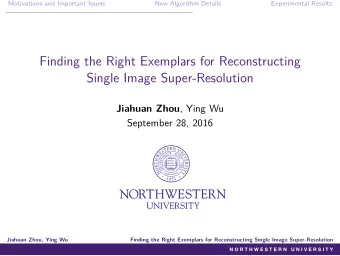 Finding the Right Exemplars for Reconstructing  Single Image Super-Resolution Jiahuan Zhou , Ying
