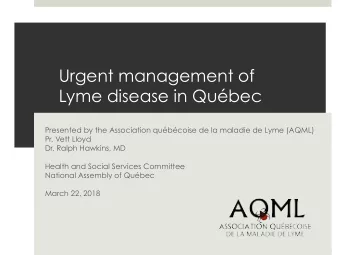 Urgent management of  Lyme disease in Qubec  Presented by the Association qubcoise de la