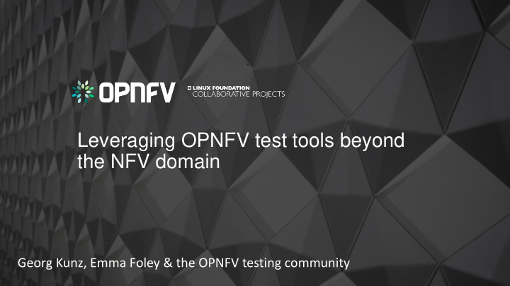 leveraging opnfv test tools beyond