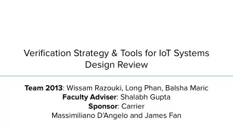 Verification Strategy &amp; Tools for IoT Systems  Design Review Team 2013 : Wissam Razouki, Long
