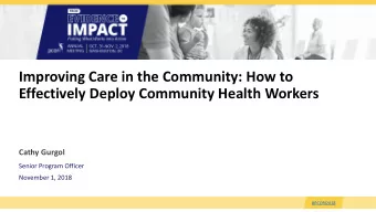 Improving Care in the Community: How to  Effectively Deploy Community Health Workers  Cathy Gurgol