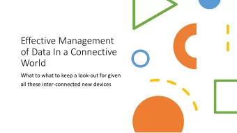 Effective Management  of Data In a Connective  World  What to what to keep a look-out for given