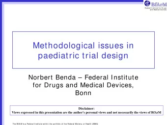 Methodological issues in  paediatric trial design  Norbert Benda  Federal Institute  for Drugs