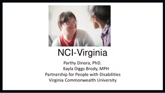 NCI-Virginia  Parthy Dinora, PhD.  Kayla Diggs Brody, MPH  Partnership for People with Disabilities