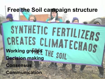 Free the Soil campaign structure  Working groups  Decision making  Consensus  Communication