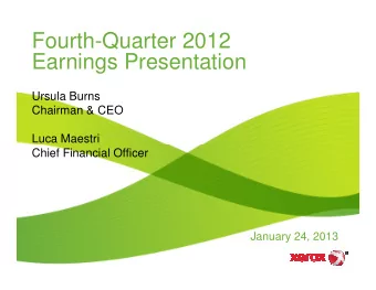 Fourth-Quarter 2012  Earnings Presentation  Ursula Burns  Chairman &amp; CEO  Luca Maestri  Luca