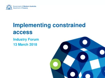 Implementing constrained  access  Industry Forum  13 March 2018  AGENDA  Agenda item  Presenter