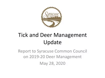 Tick and Deer Management  Update  Report to Syracuse Common Council  on 2019-20 Deer Management