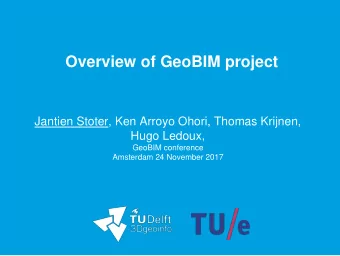Overview of GeoBIM project  Jantien Stoter, Ken Arroyo Ohori, Thomas Krijnen,  Hugo Ledoux,  GeoBIM