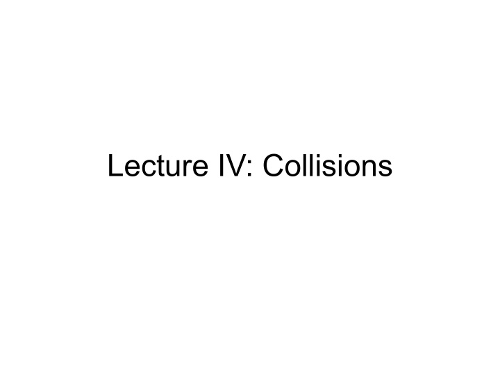 lecture iv collisions the story so far