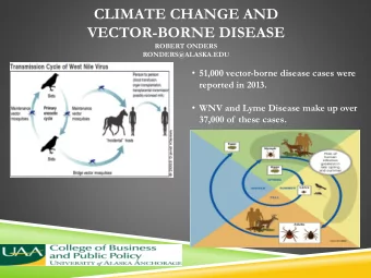 VECTOR-BORNE DISEASE  ROBERT ONDERS  RONDERS@ALASKA.EDU  51,000 vector-borne disease cases were