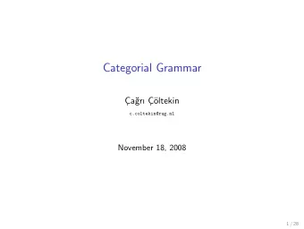 Categorial Grammar  C  a  gr C    oltekin  c.coltekin@rug.nl  November 18, 2008  1 / 28