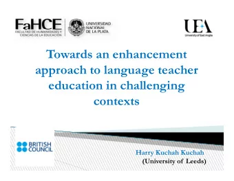 Towards an enhancement  approach to language teacher  education in challenging  contexts  Harry