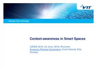 Context-awareness in Smart Spaces  @SISS 2010, 22 June, 2010, Riccione  Susanna Pantsar-Syvniemi,