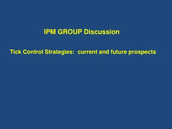 IPM GROUP Discussion  Tick Control Strategies:  current and future prospects  Tick Control