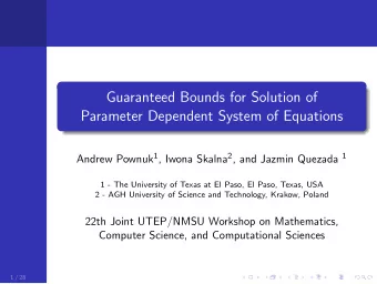 Guaranteed Bounds for Solution of  Parameter Dependent System of Equations Andrew Pownuk 1 , Iwona