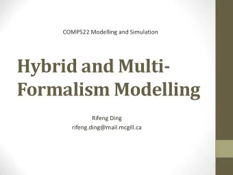 Hybrid and Multi-  Formalism Modelling  Rifeng Ding  rifeng.ding@mail.mcgill.ca  Overview