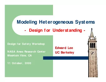 Modeling Heterogeneous Systems  - Design f or Understanding -  Design f or Saf ety Workshop  Edward