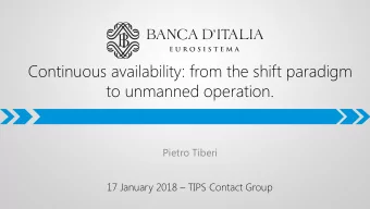 Continuous availability: from the shift paradigm  to unmanned operation.  Pietro Tiberi 17 January