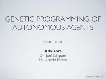 GENETIC PROGRAMMING OF  AUTONOMOUS AGENTS  Scott ODell  Advisors  Dr  Joel Schipper  Dr  Arnold