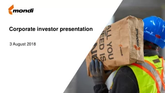 Corporate investor presentation  3 August 2018  Mondi: Forward-looking statements disclaimer This