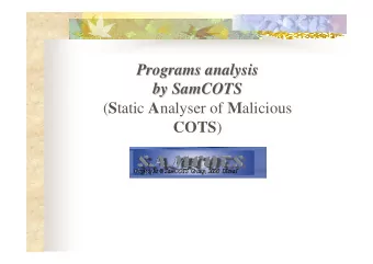 Programs analysis  Programs analysis  by SamCOTS  by SamCOTS ( S tatic A nalyser of M alicious COTS