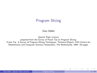Program Slicing  Gias Uddin  Special Topic Lecture prepared from the Survey of Frank Tip on Program