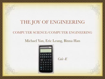 THE JOY OF ENGINEERING  COMPUTER SCIENCE/COMPUTER ENGINEERING  Michael Yan, Eric Leung, Binna Han