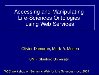 Accessing and Manipulating  Life-Sciences Ontologies  using Web Services  Olivier Dameron, Mark A.