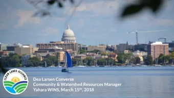 Dea Larsen Converse  Community &amp; Watershed Resources Manager Yahara WINS, March 15 th , 2018