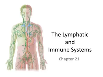 The Lymphatic  and  Immune Systems  Chapter 21  The Lymphatic and Immune Systems  Lymphatic