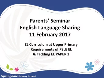 English Language Sharing  11 February 2017  EL Curriculum at Upper Primary  Requirements of PSLE EL