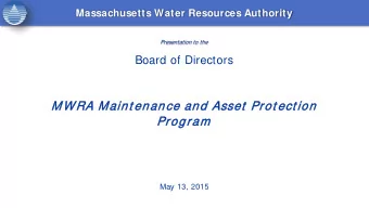 MW RA Maint enance and Asset  Prot ect ion  Prog  ogram  May 13, 2015  What Does MWRA Own?