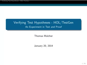 Verifying Test Hypotheses - HOL/TestGen  An Experiment in Test and Proof  Thomas Malcher  January