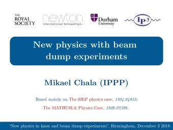 New physics with beam  dump experiments  Mikael Chala (IPPP) Based mainly on The SHiP physics case,