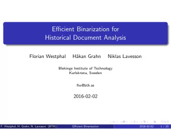 Efficient Binarization for  Historical Document Analysis  Florian Westphal  H  akan Grahn  Niklas